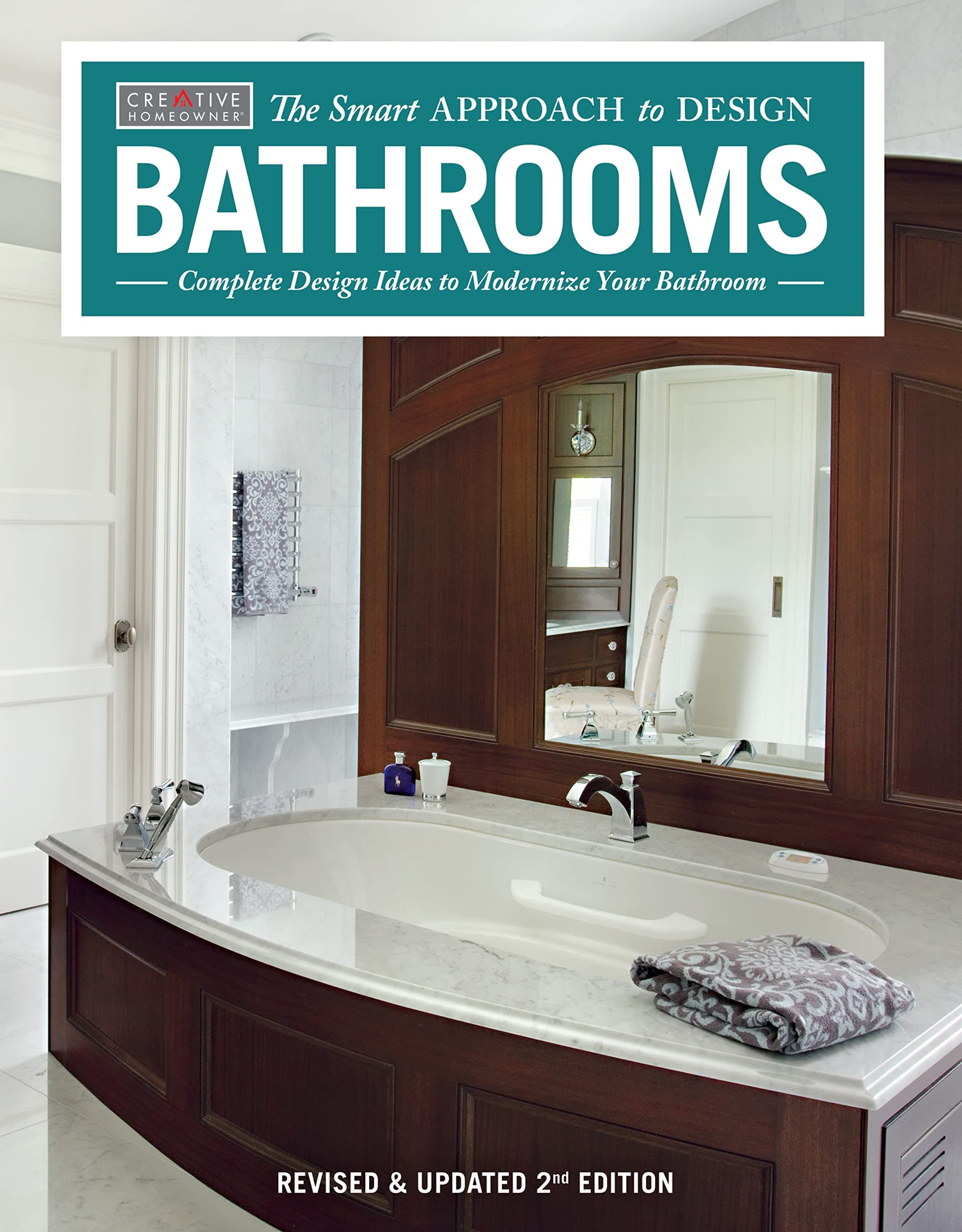 Bathrooms, Revised & Updated 2nd Edition: Complete Design Ideas to Modernize Your Bathroom (Creative Homeowner) 350 Photos to Plan Every Aspect of Your Dream Project