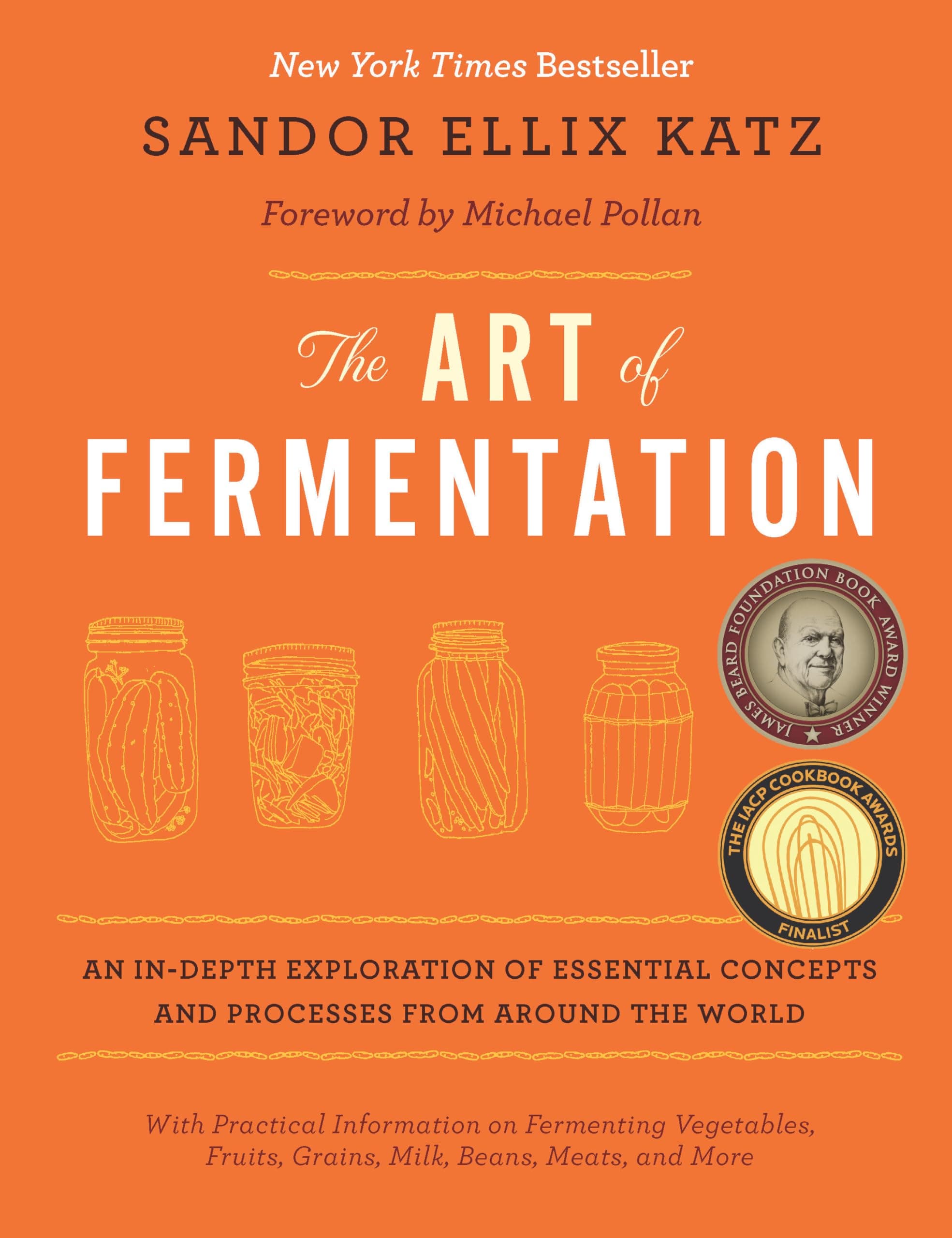 The Art of Fermentation: With Practical Information on Fermenting Vegetables, Fruits, Grains, Milk, Beans, Meats, and More