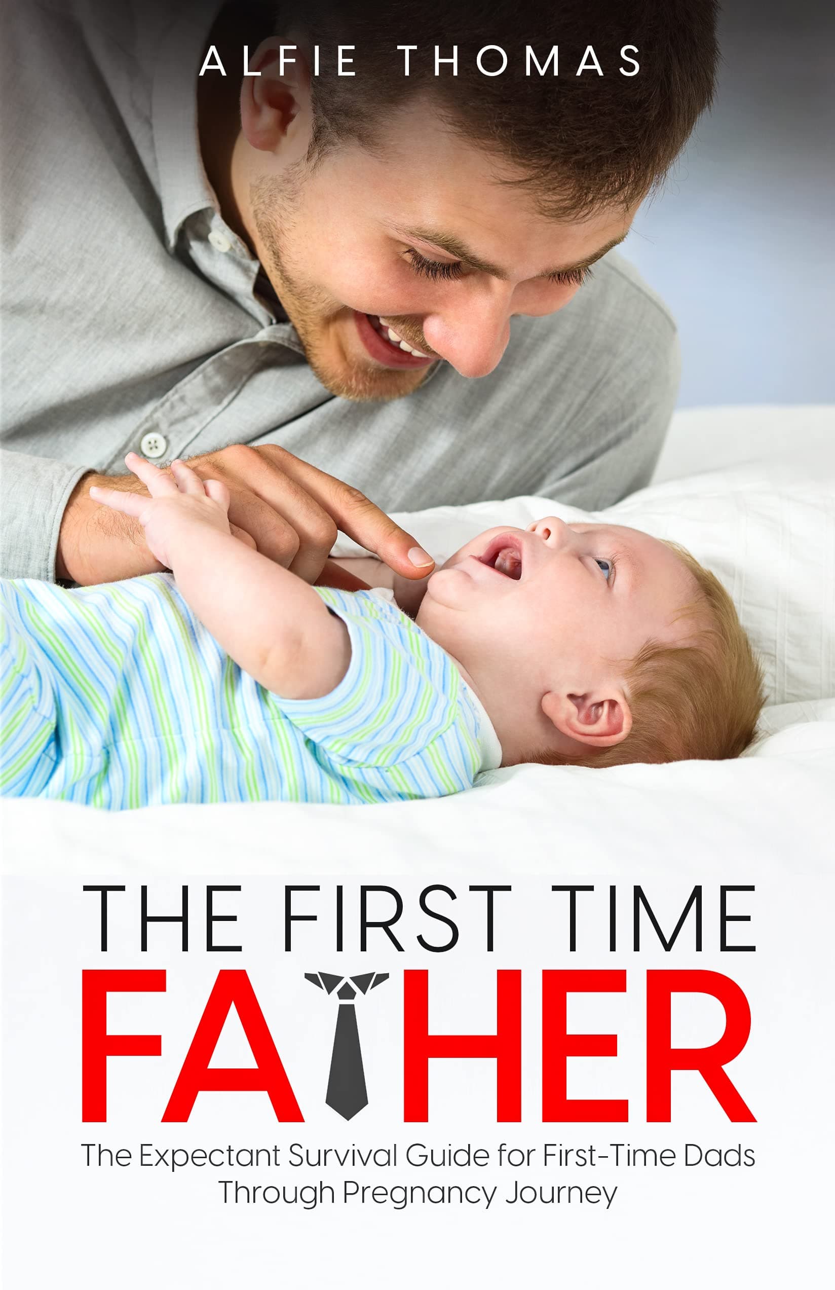 The First Time Father: The Expectant Survival Guide for First-Time Dads Through Pregnancy Journey (The First Time Father Bundle)