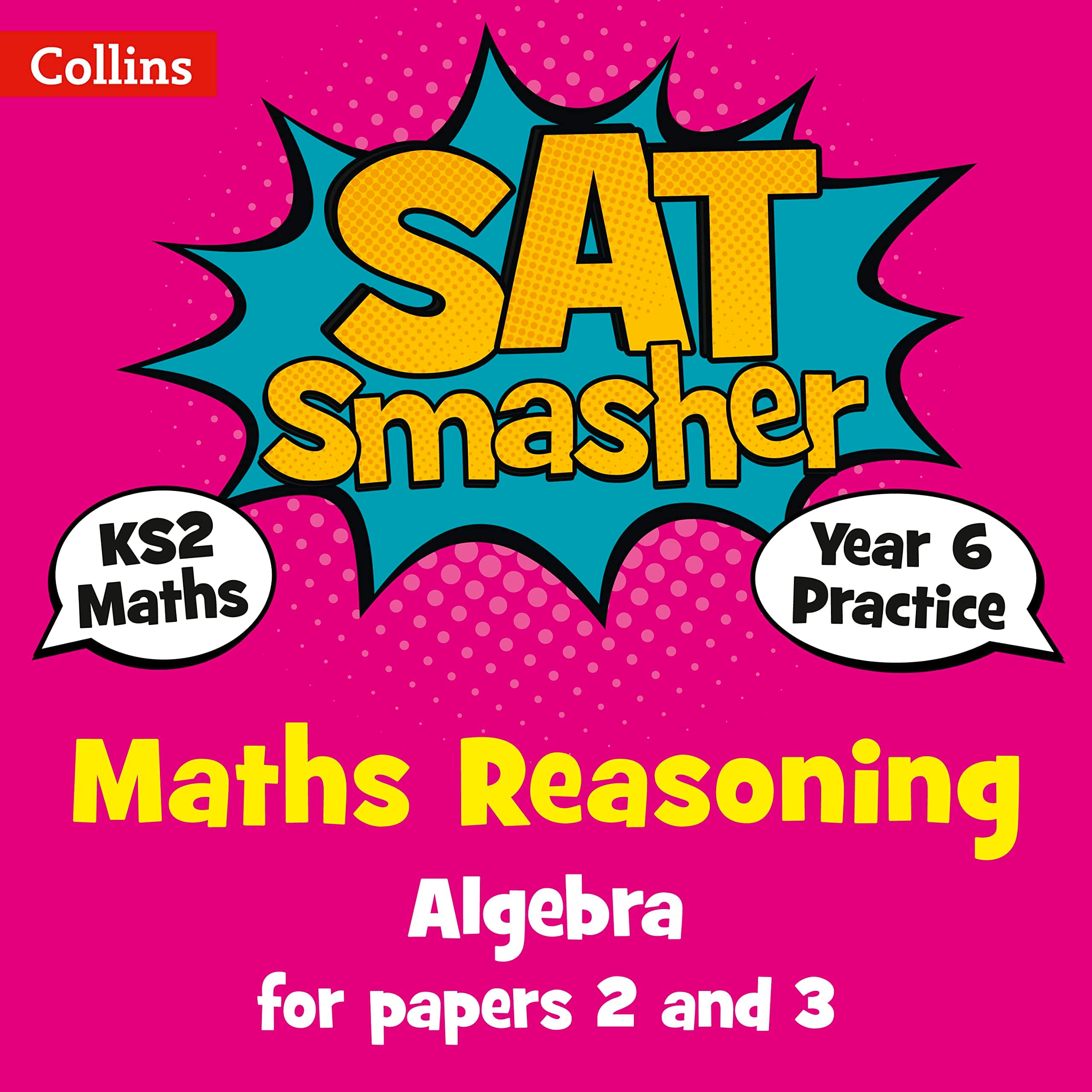 Collins KS2 SATs Smashers Year 6 Maths Reasoning - Algebra for Papers 2 and 3: 2018 tests