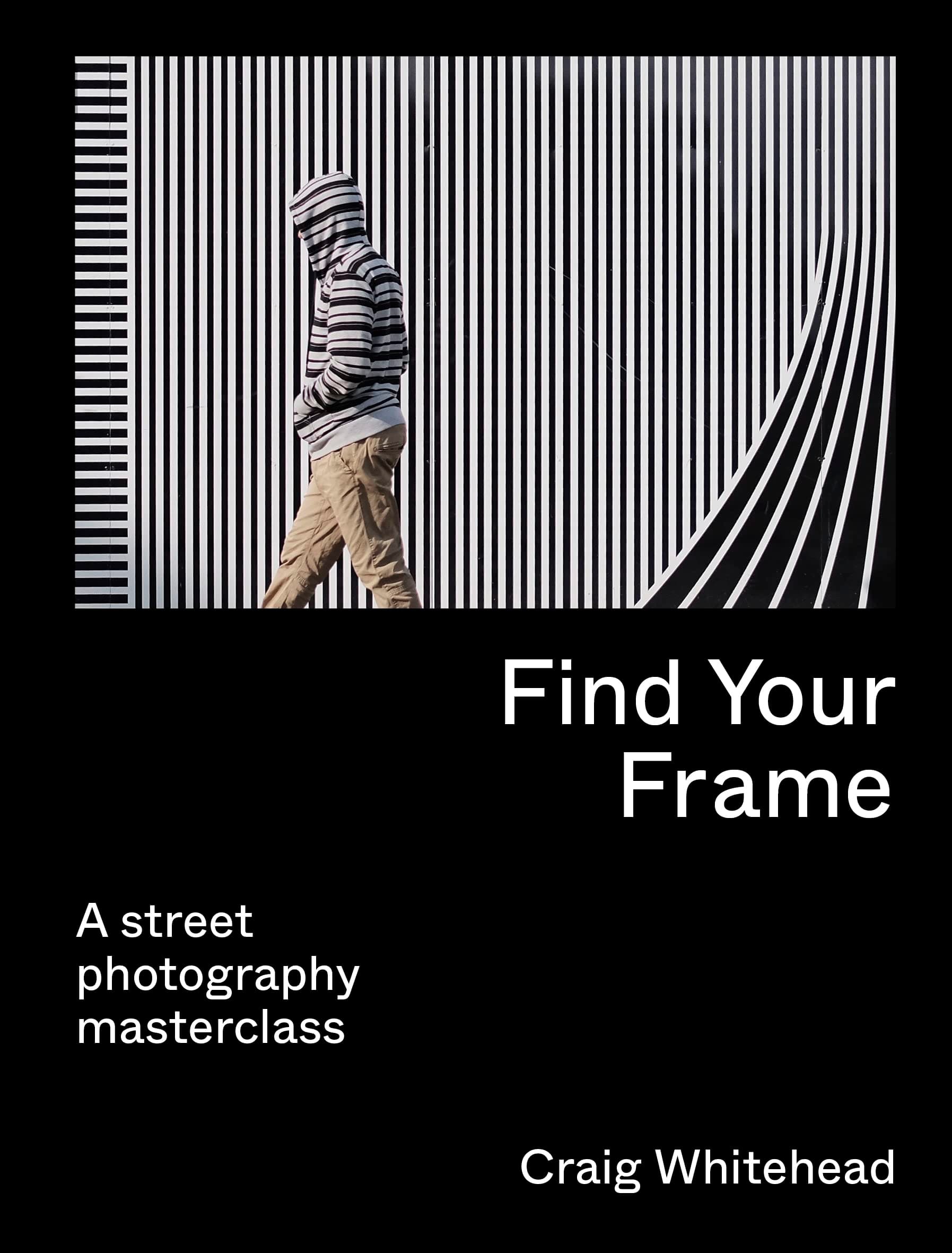 FIND YOUR FRAME: A Street Photography Masterclass