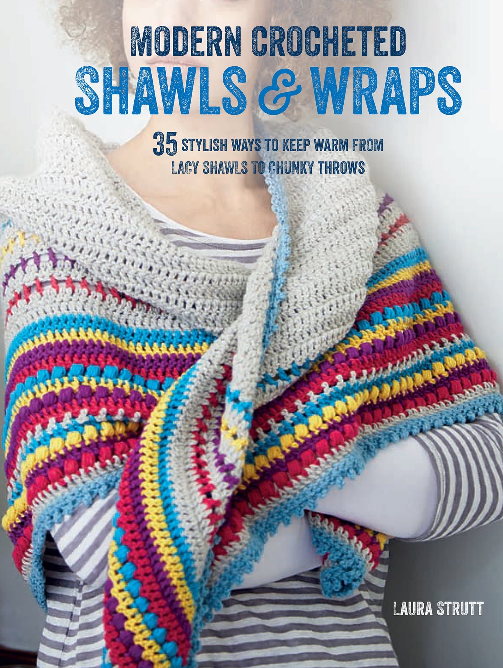 Modern Crocheted Shawls and Wraps: 35 stylish ways to keep warm from lacy shawls to chunky throws