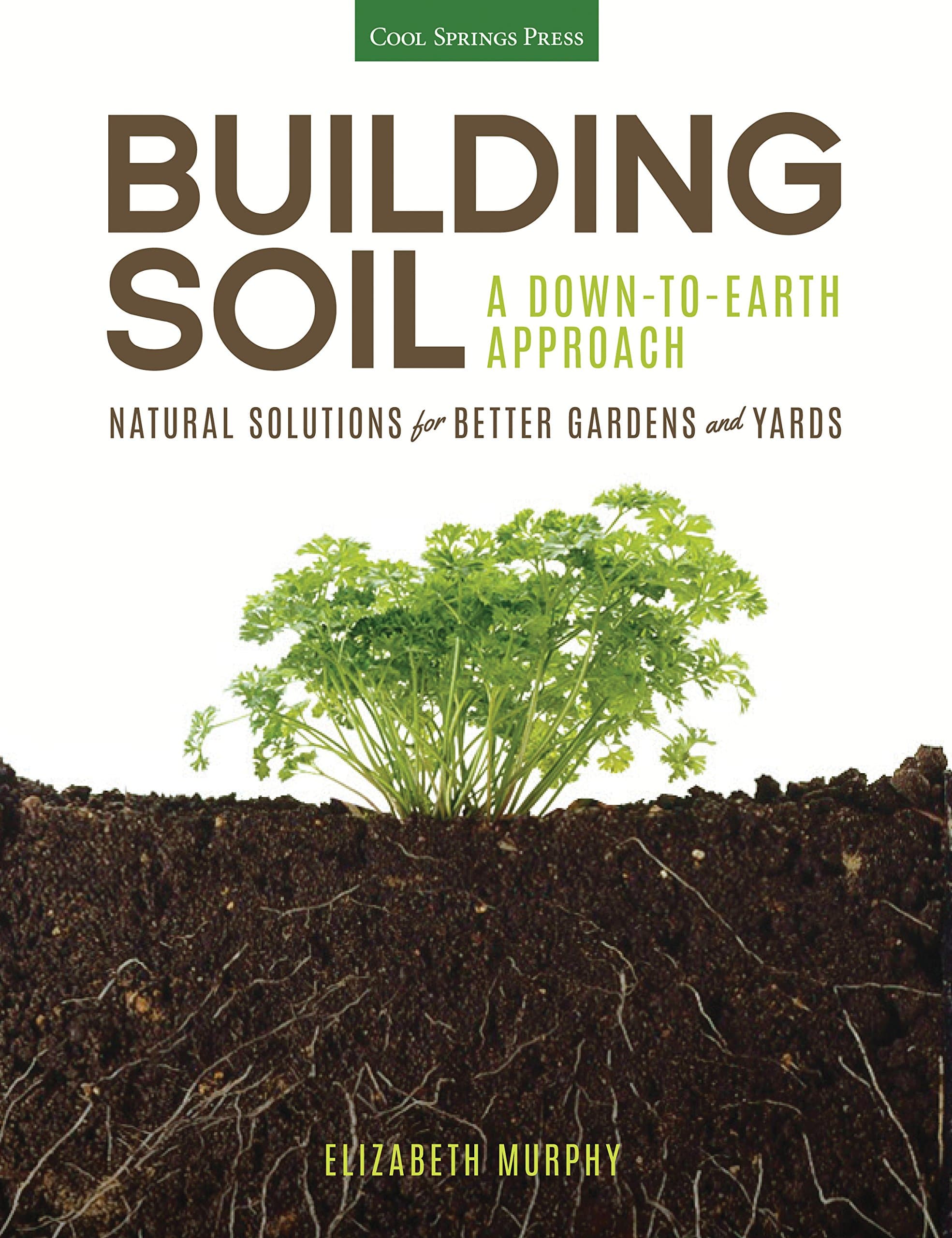 Building Soil: A Down-to-Earth Approach: Natural Solutions for Better Gardens & Yards