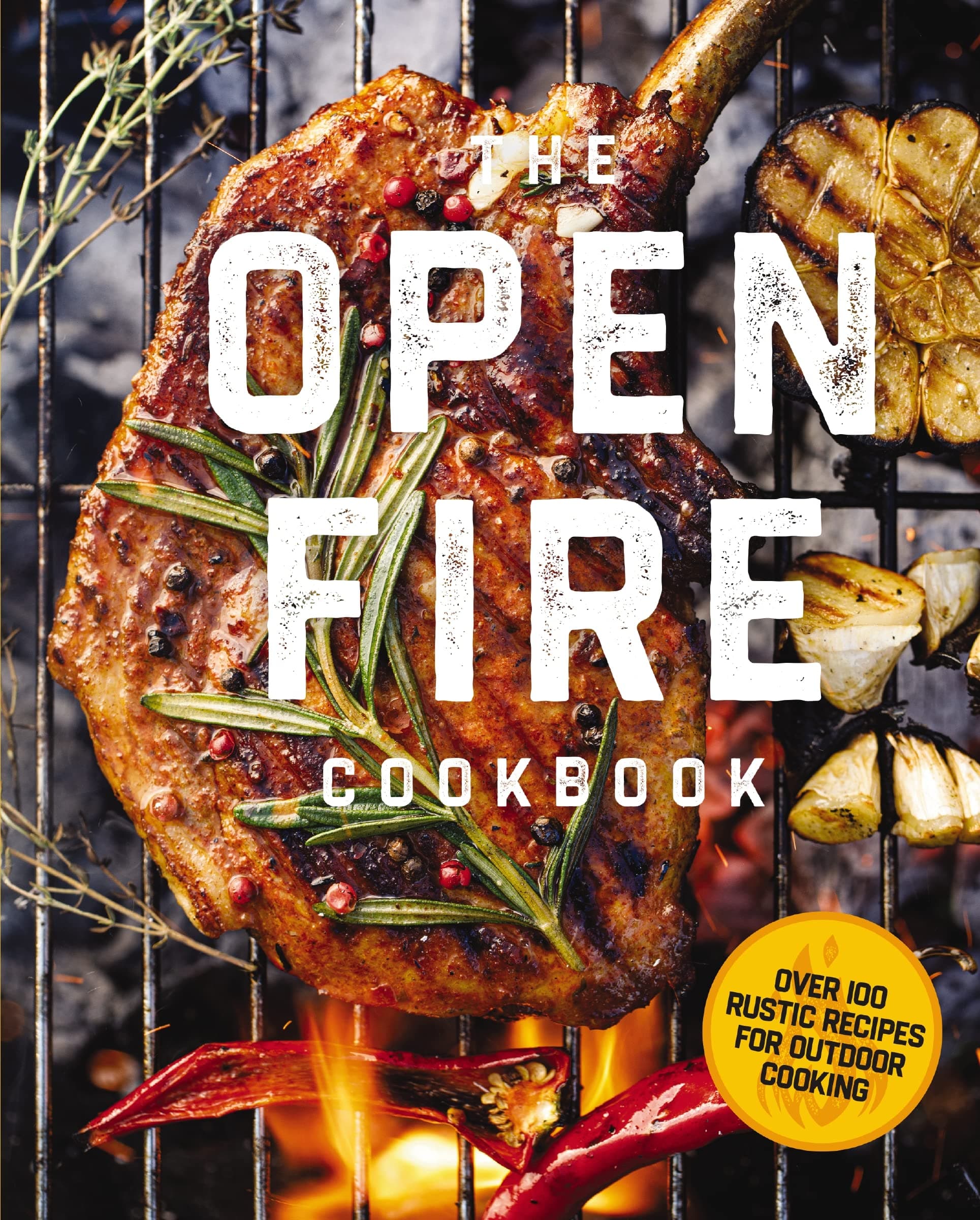 Cider Mill Press The Open Fire Cookbook: Over 100 Rustic Recipes for Outdoor Cooking
