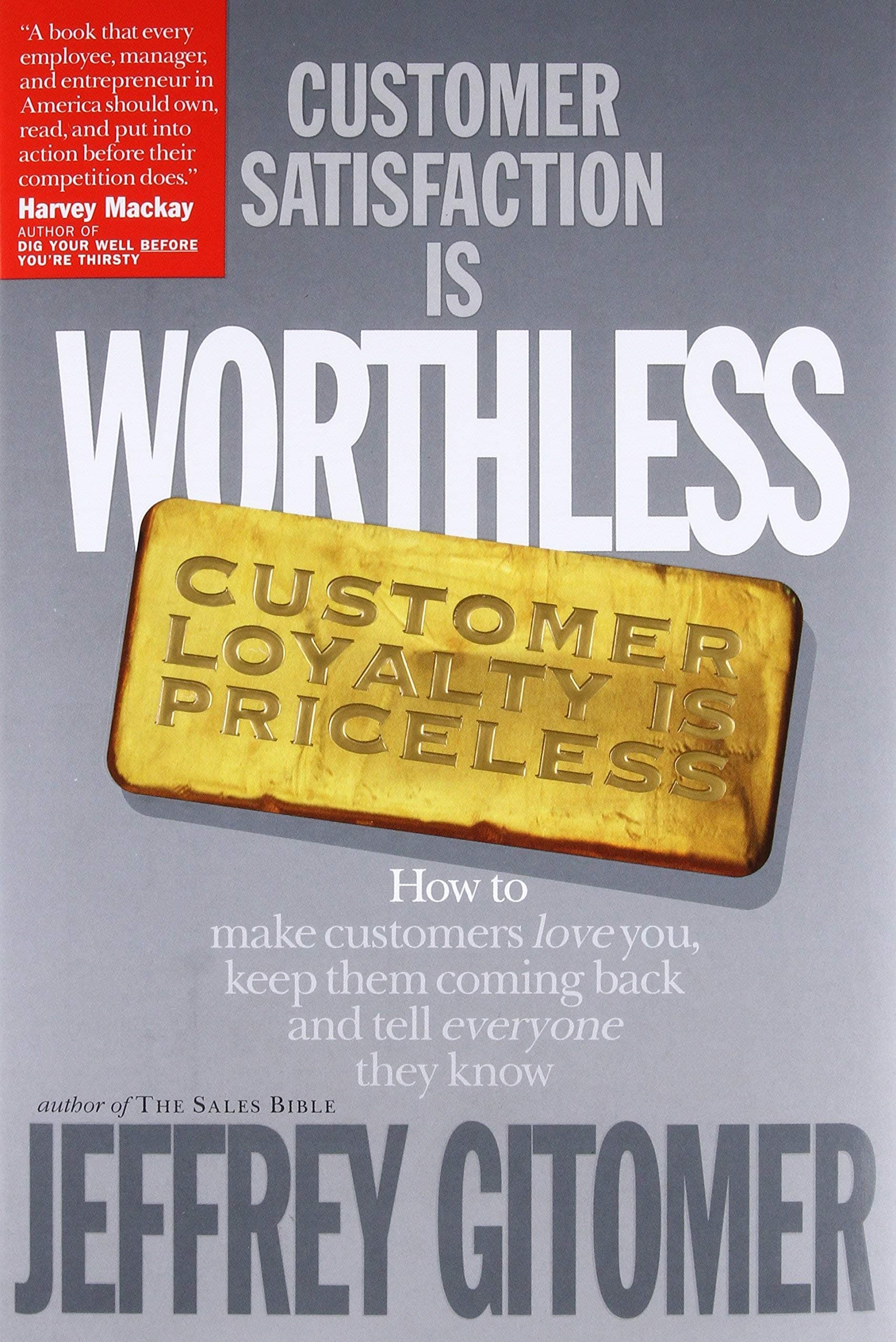 Customer Satisfaction is Worthless, Customer Loyal: How to Make Them Love You, Keep You Coming Back, a