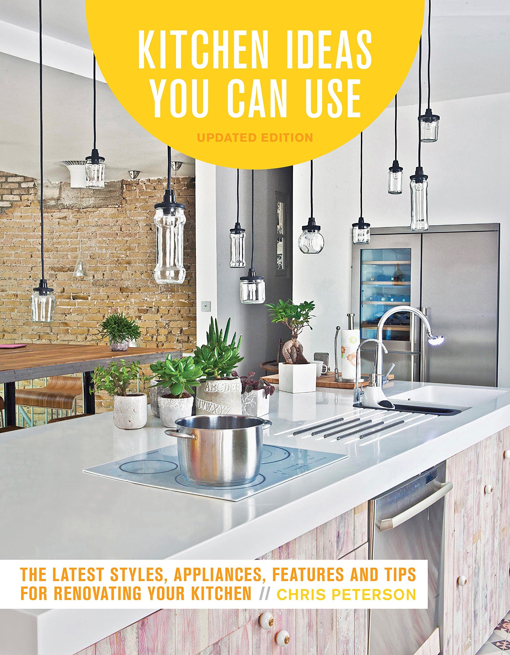 Kitchen Ideas You Can Use, Updated Edition: The Latest Styles, Appliances, Features and Tips for Renovating Your Kitchen