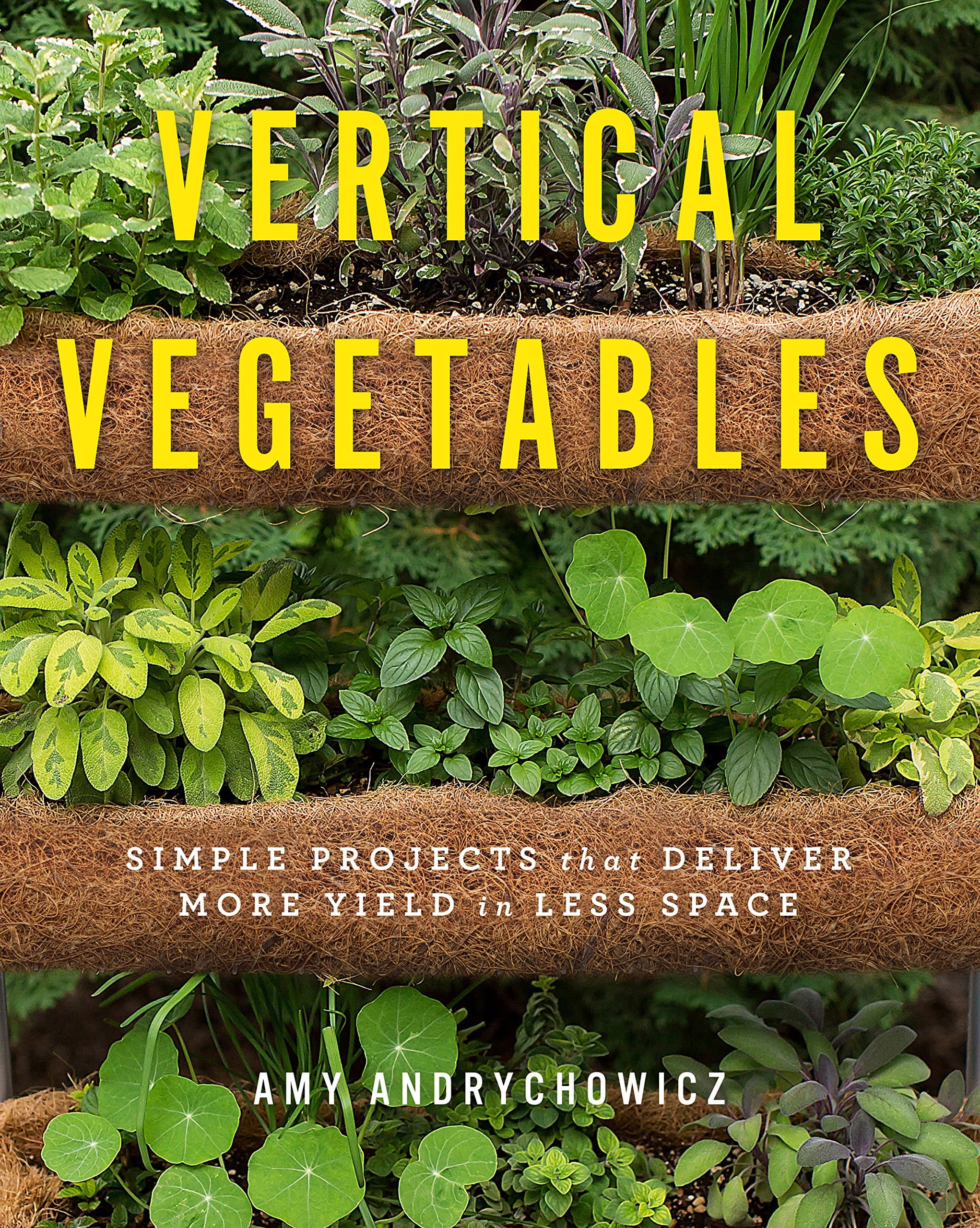 Vertical Vegetables: Simple Projects that Deliver More Yield in Less Space