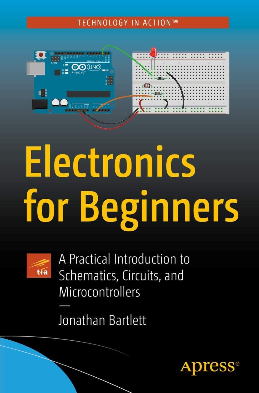 Apress Electronics for Beginners: A Practical Introduction to Schematics, Circuits, and Microcontrollers