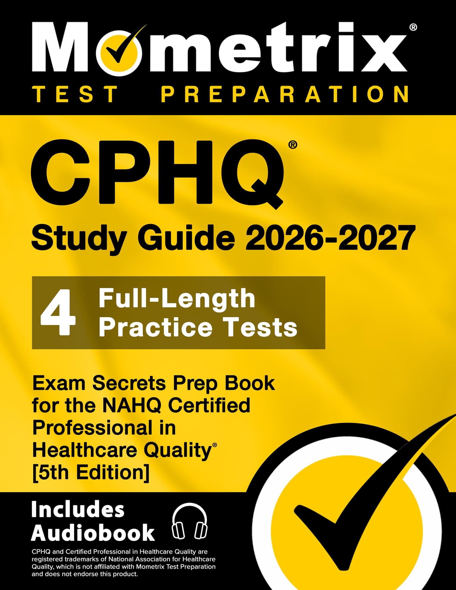 Cphq Study Guide 2025-2026 - 4 Full-Length Practice Tests, Exam Secrets Prep Book for the Nahq Certified Professional in Healthcare Quality: 5th Edition